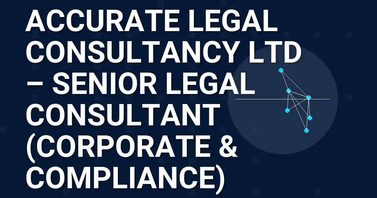 Accurate Legal Consultancy Ltd – Senior Legal Consultant (Corporate & Compliance)