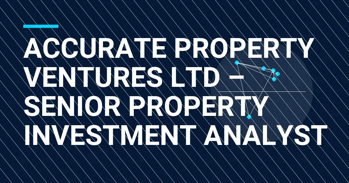 Accurate Property Ventures Ltd – Senior Property Investment Analyst