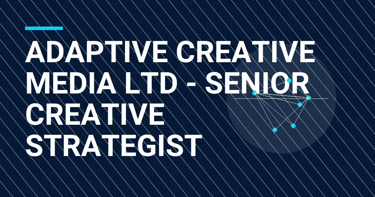 Adaptive Creative Media Ltd - Senior Creative Strategist