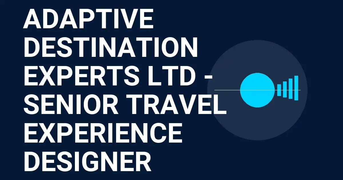 Adaptive Destination Experts Ltd - Senior Travel Experience Designer