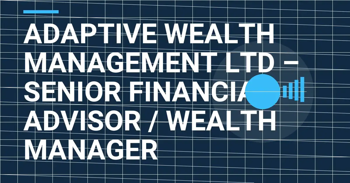 Adaptive Wealth Management Ltd – Senior Financial Advisor / Wealth Manager