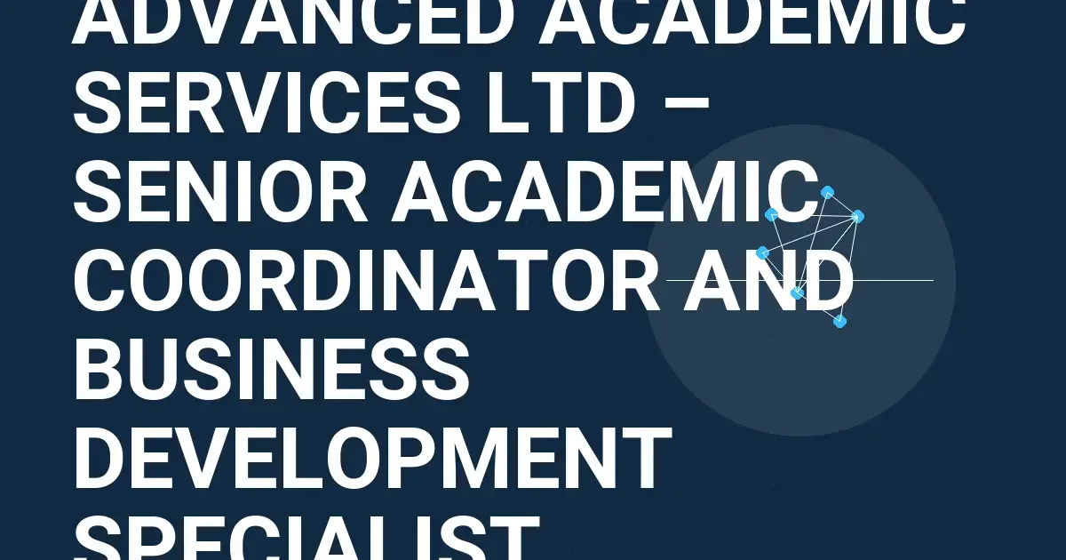 Advanced Academic Services Ltd – Senior Academic Coordinator and Business Development Specialist