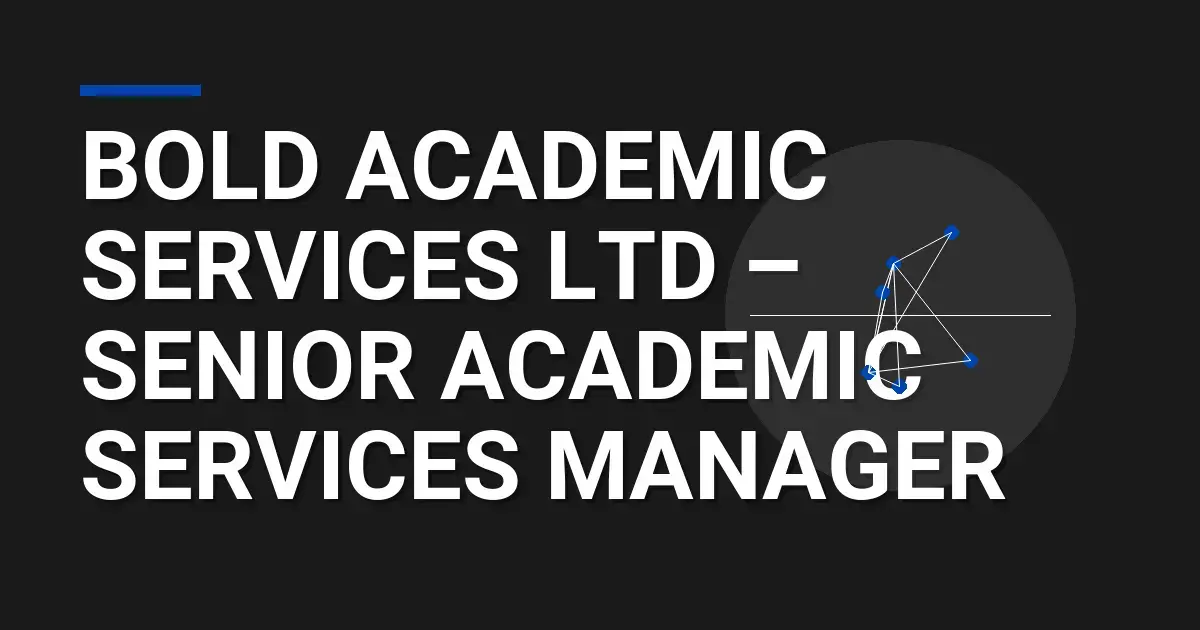 Bold Academic Services Ltd – Senior Academic Services Manager