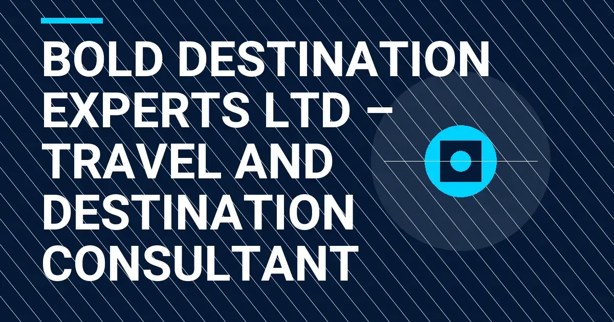 Bold Destination Experts Ltd – Travel and Destination Consultant