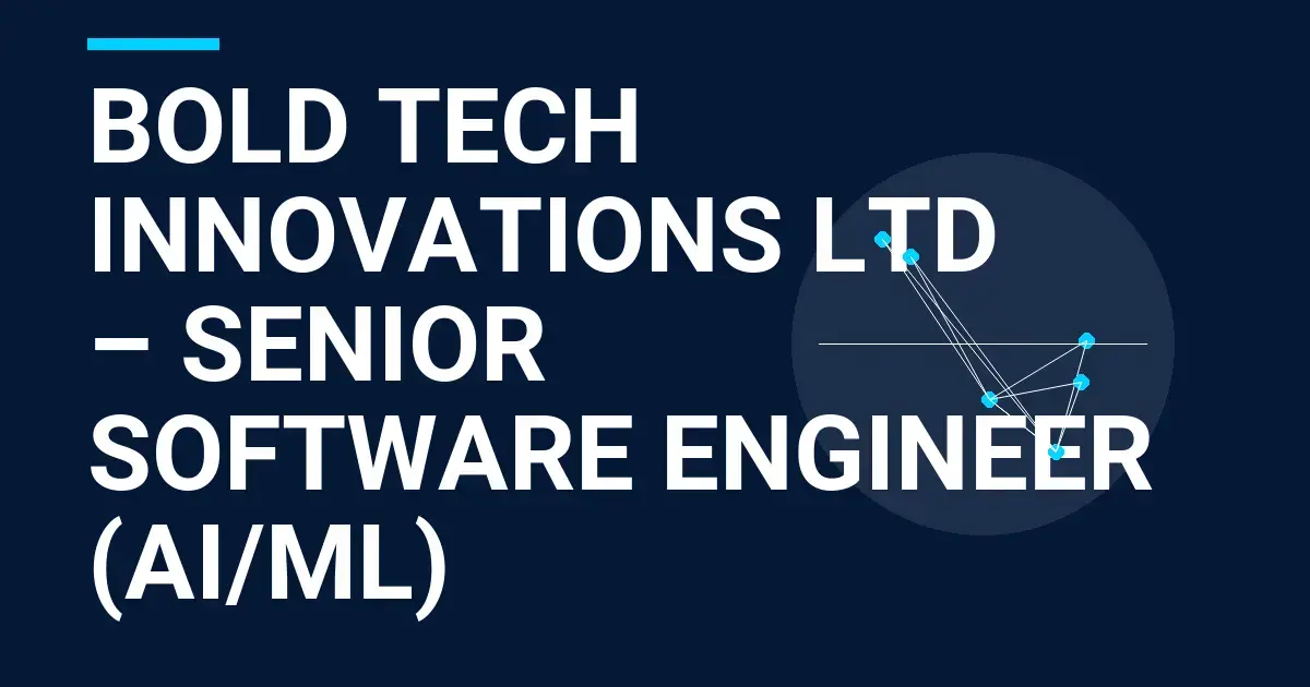 Bold Tech Innovations Ltd – Senior Software Engineer (AI/ML)