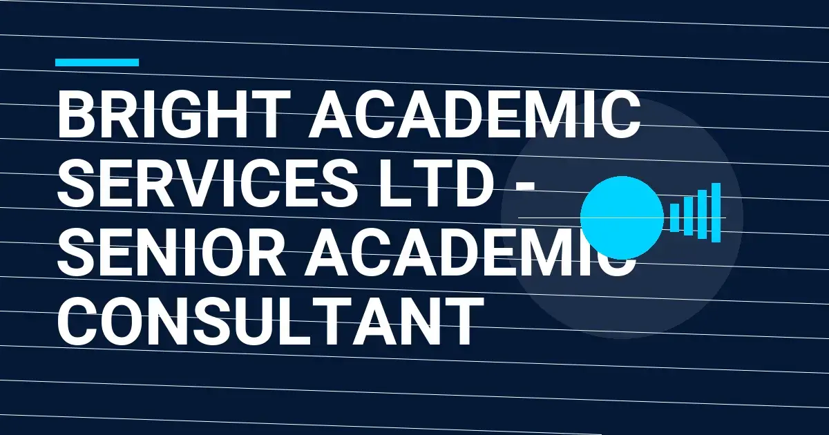 Bright Academic Services Ltd - Senior Academic Consultant