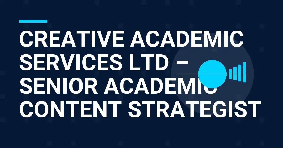Creative Academic Services Ltd – Senior Academic Content Strategist