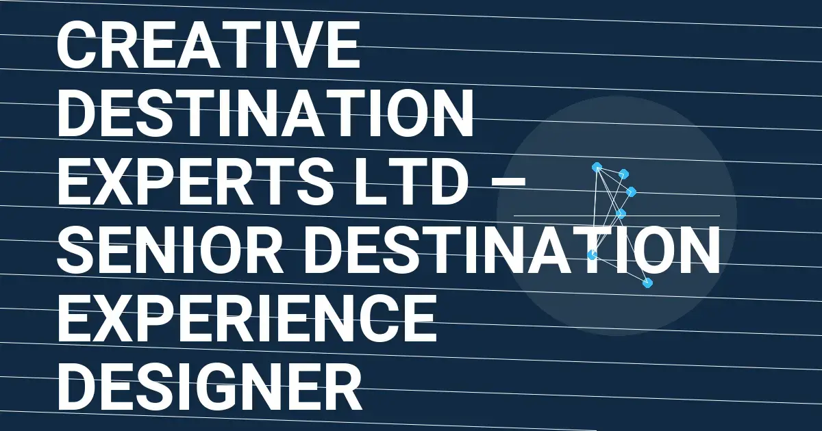 Creative Destination Experts Ltd – Senior Destination Experience Designer