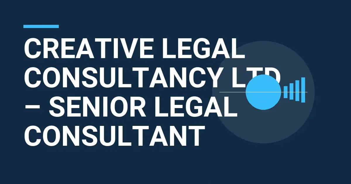 Creative Legal Consultancy Ltd – Senior Legal Consultant