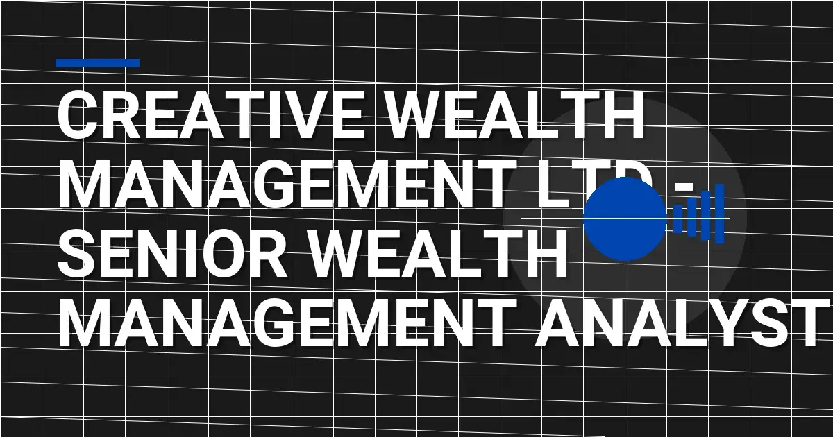 Creative Wealth Management Ltd - Senior Wealth Management Analyst