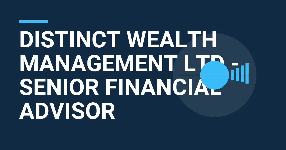Distinct Wealth Management Ltd - Senior Financial Advisor