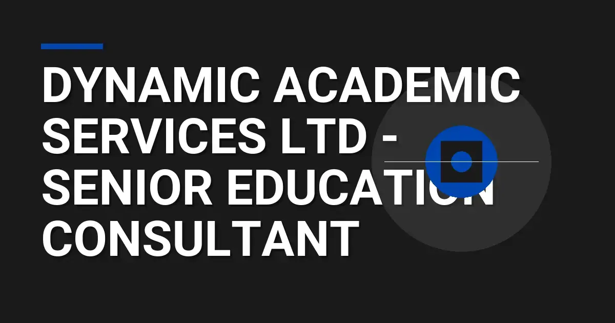 Dynamic Academic Services Ltd - Senior Education Consultant