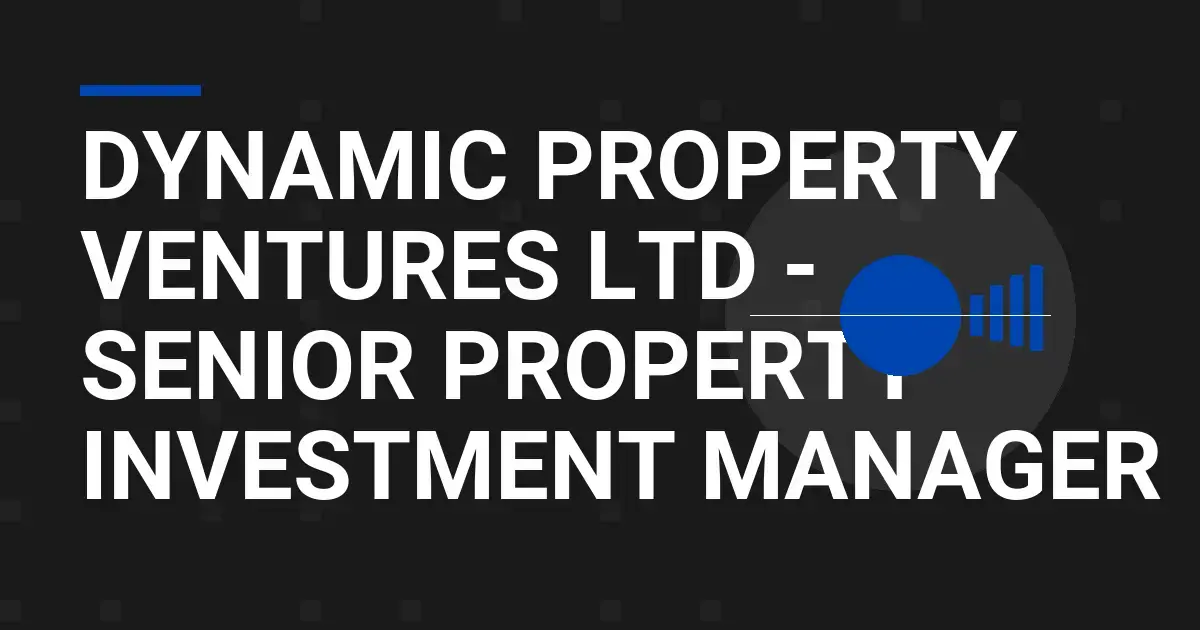 Dynamic Property Ventures Ltd - Senior Property Investment Manager