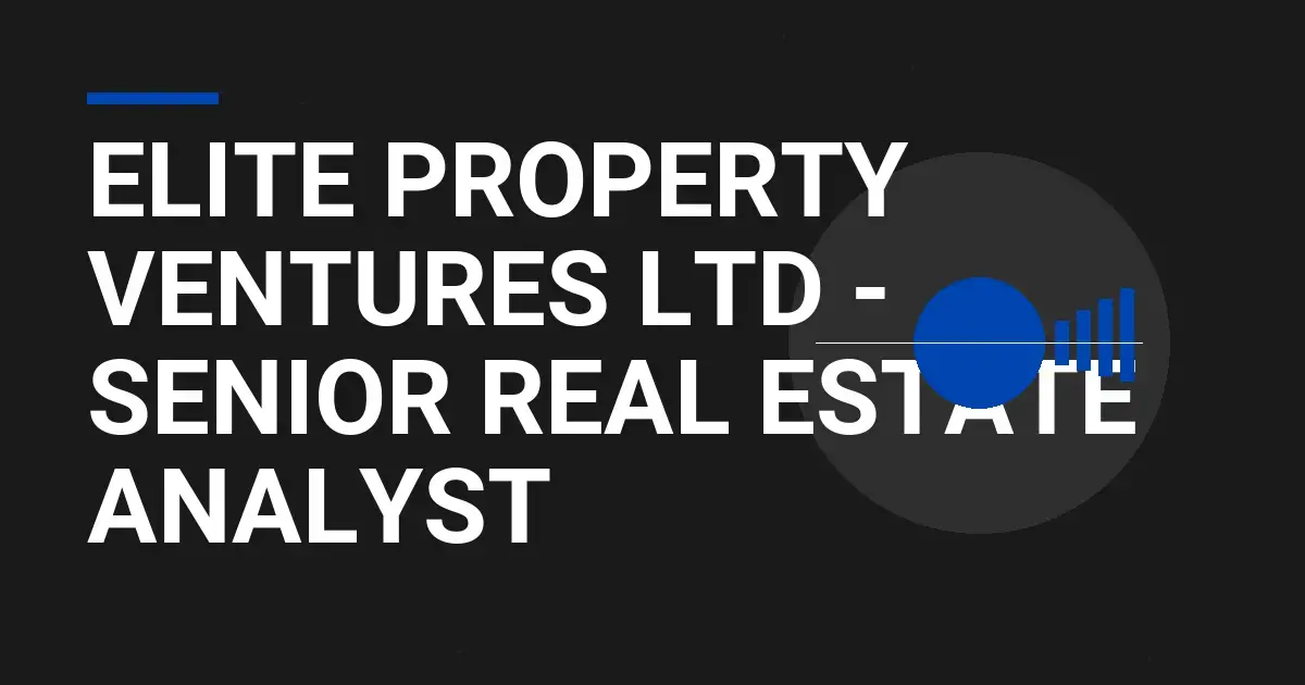 Elite Property Ventures Ltd - Senior Real Estate Analyst