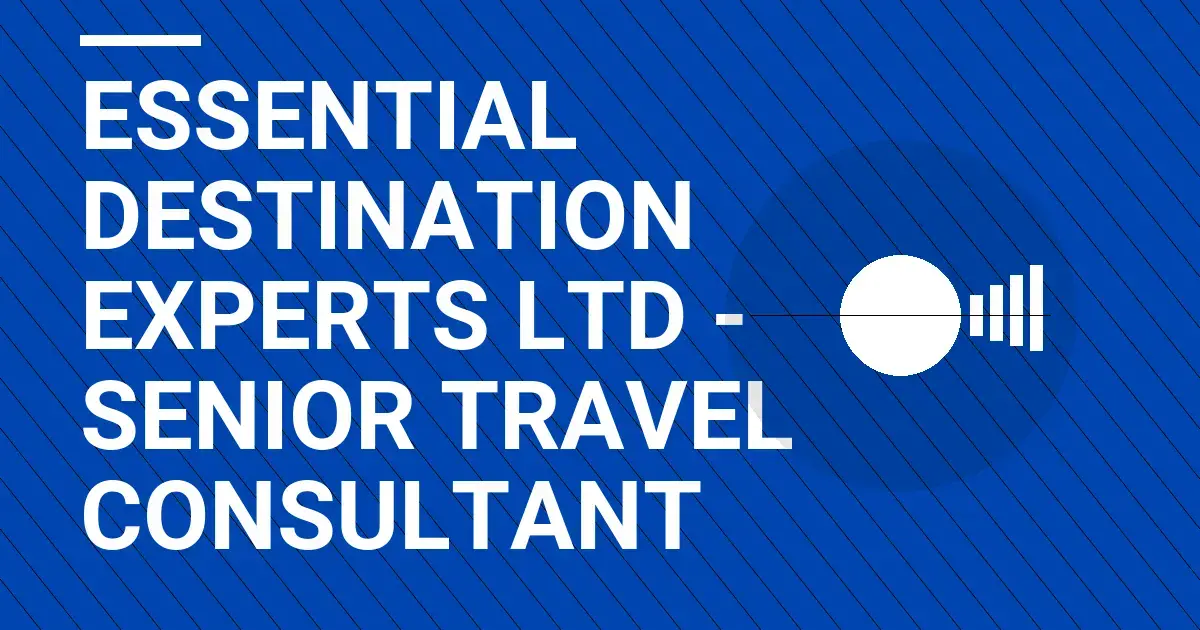 Essential Destination Experts Ltd - Senior Travel Consultant