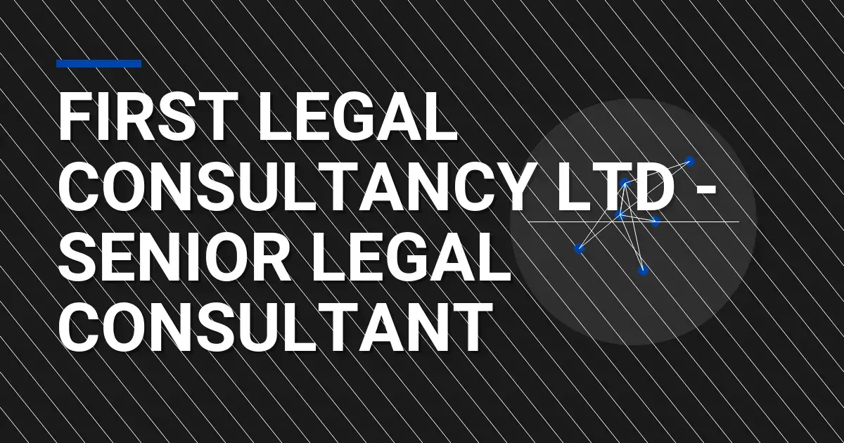 First Legal Consultancy Ltd - Senior Legal Consultant