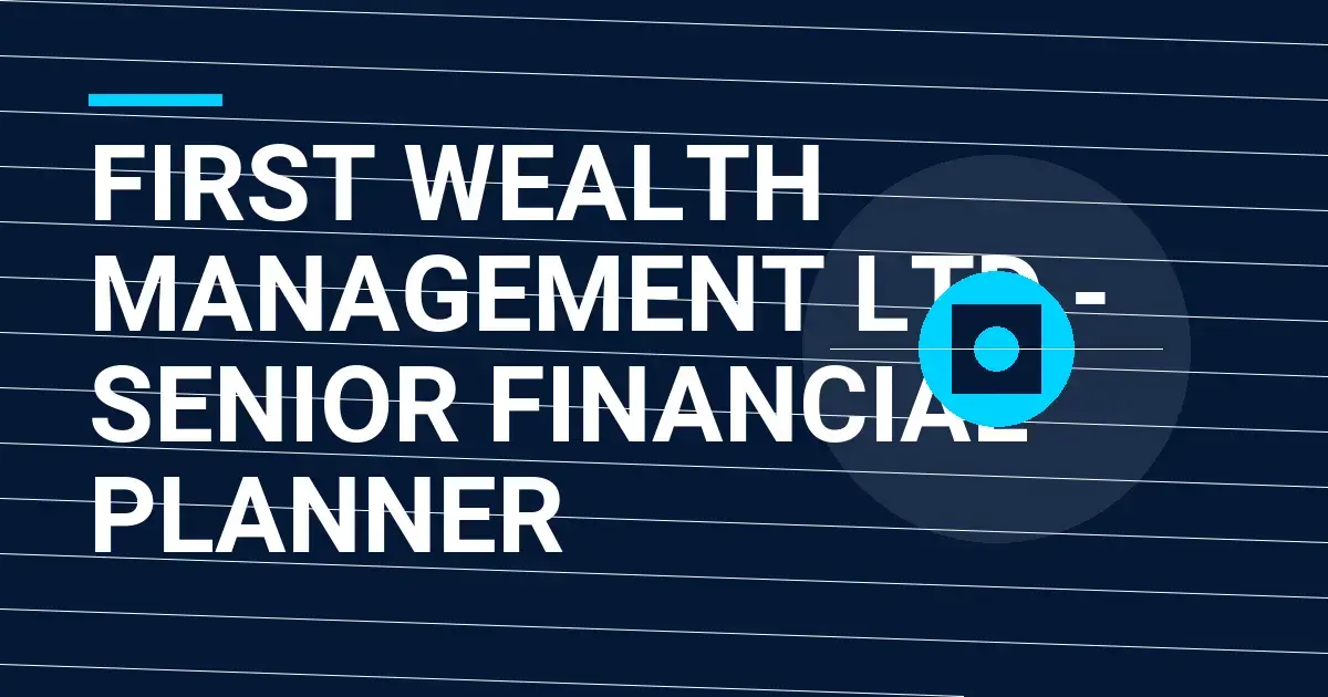 First Wealth Management Ltd - Senior Financial Planner