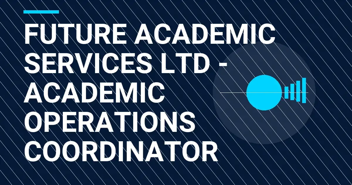 Future Academic Services Ltd - Academic Operations Coordinator