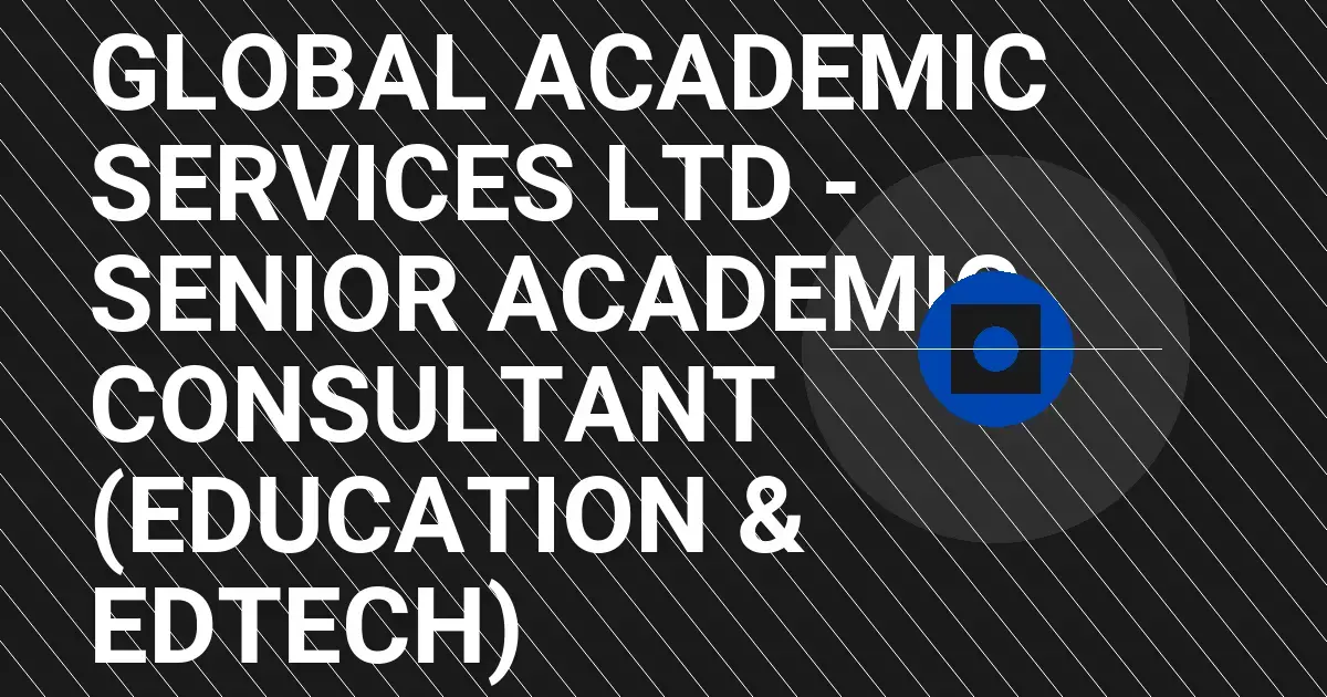 Global Academic Services Ltd - Senior Academic Consultant (Education & EdTech)