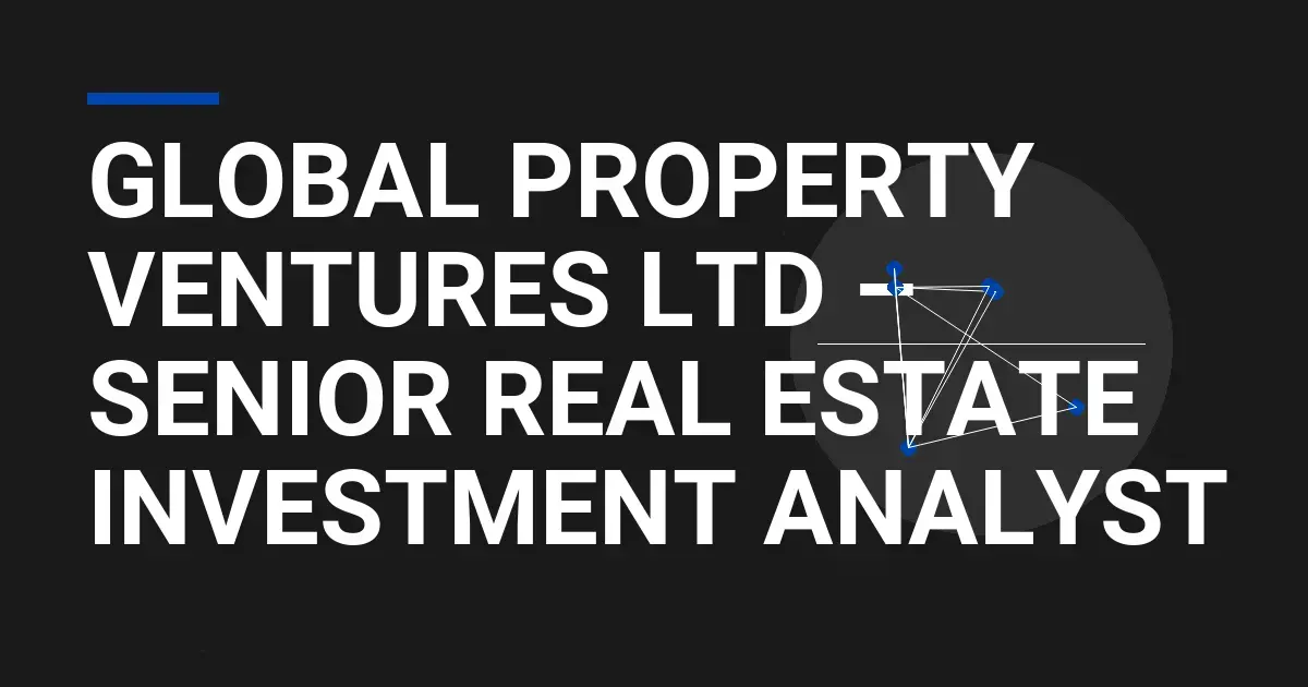 Global Property Ventures Ltd – Senior Real Estate Investment Analyst