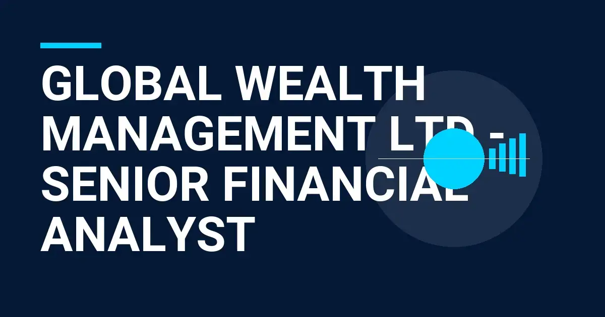 Global Wealth Management Ltd - Senior Financial Analyst