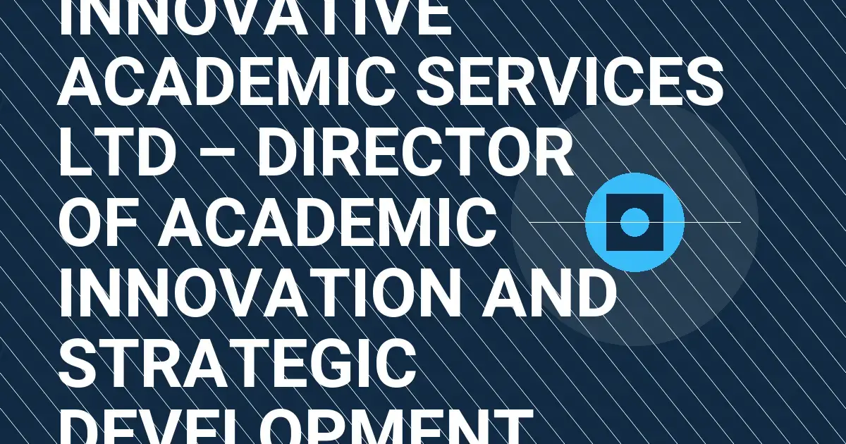 Innovative Academic Services Ltd – Director of Academic Innovation and Strategic Development