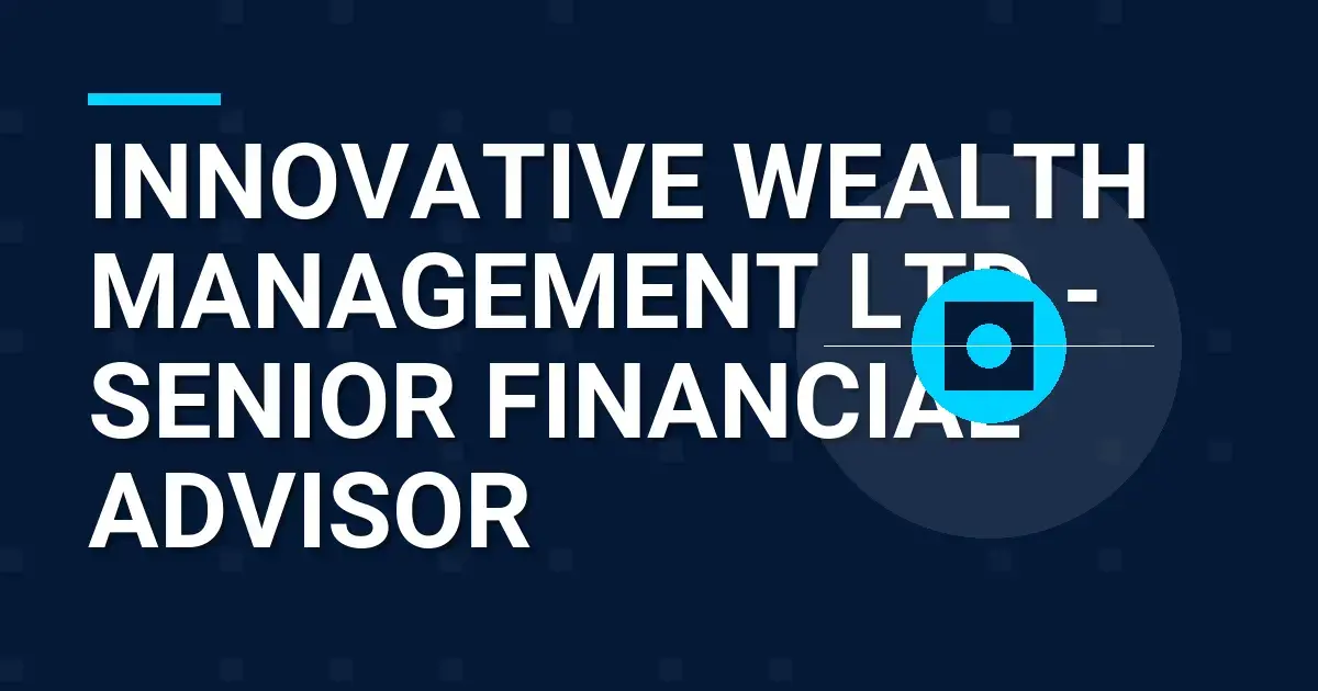Innovative Wealth Management Ltd - Senior Financial Advisor