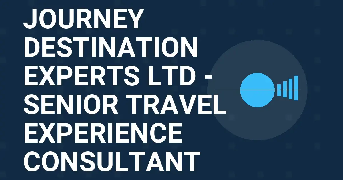 Journey Destination Experts Ltd - Senior Travel Experience Consultant