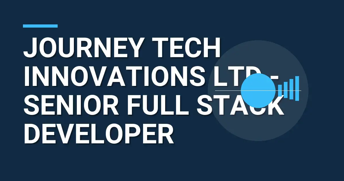 Journey Tech Innovations Ltd - Senior Full Stack Developer