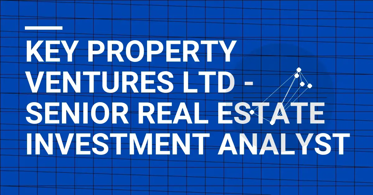 Key Property Ventures Ltd - Senior Real Estate Investment Analyst
