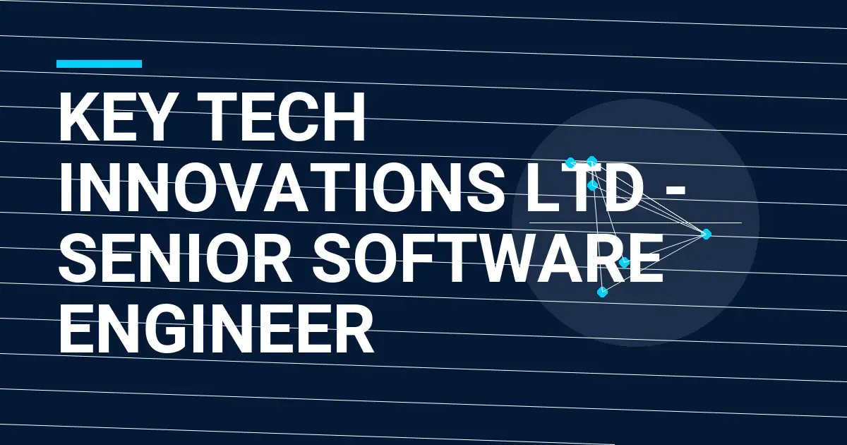 Key Tech Innovations Ltd - Senior Software Engineer