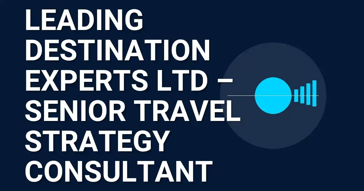 Leading Destination Experts Ltd – Senior Travel Strategy Consultant