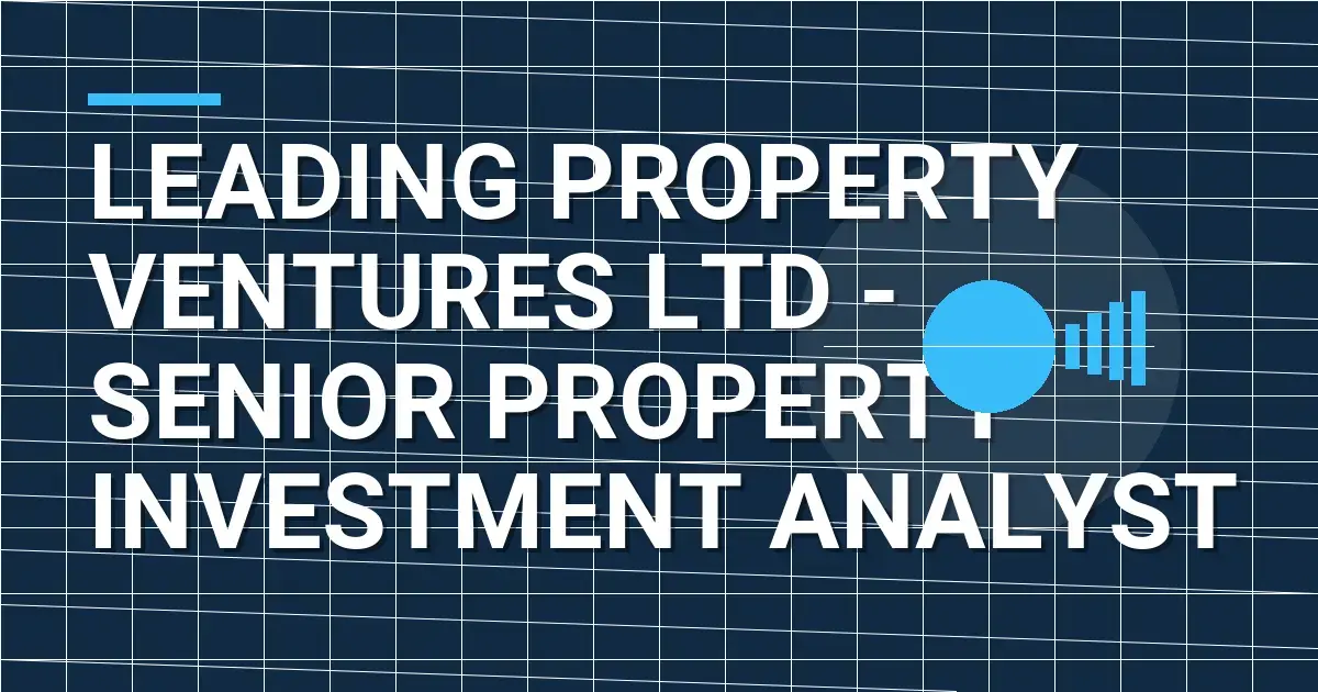 Leading Property Ventures Ltd - Senior Property Investment Analyst