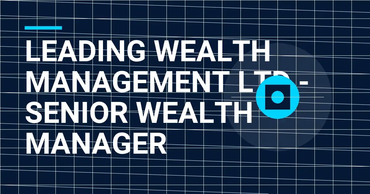 Leading Wealth Management Ltd - Senior Wealth Manager