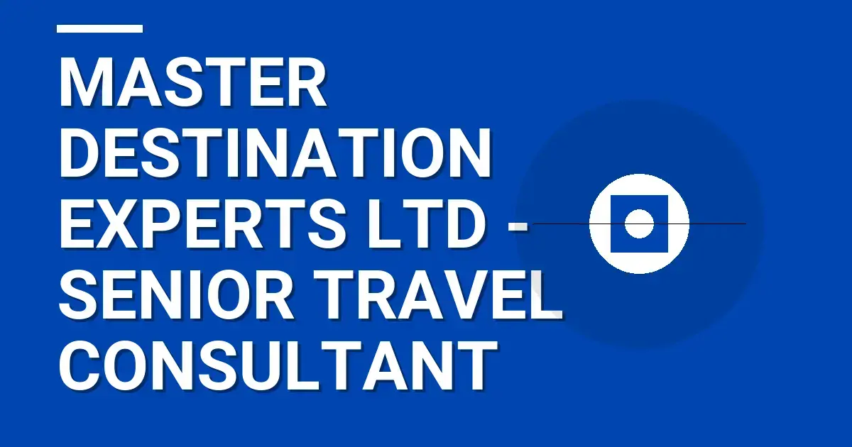 Master Destination Experts Ltd - Senior Travel Consultant