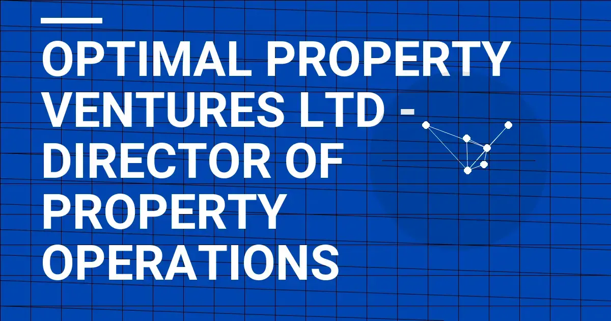 Optimal Property Ventures Ltd - Director of Property Operations