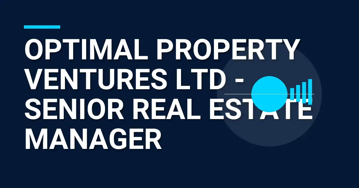 Optimal Property Ventures Ltd - Senior Real Estate Manager