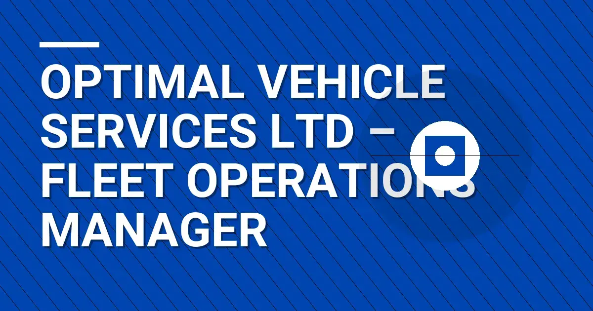 Optimal Vehicle Services Ltd – Fleet Operations Manager
