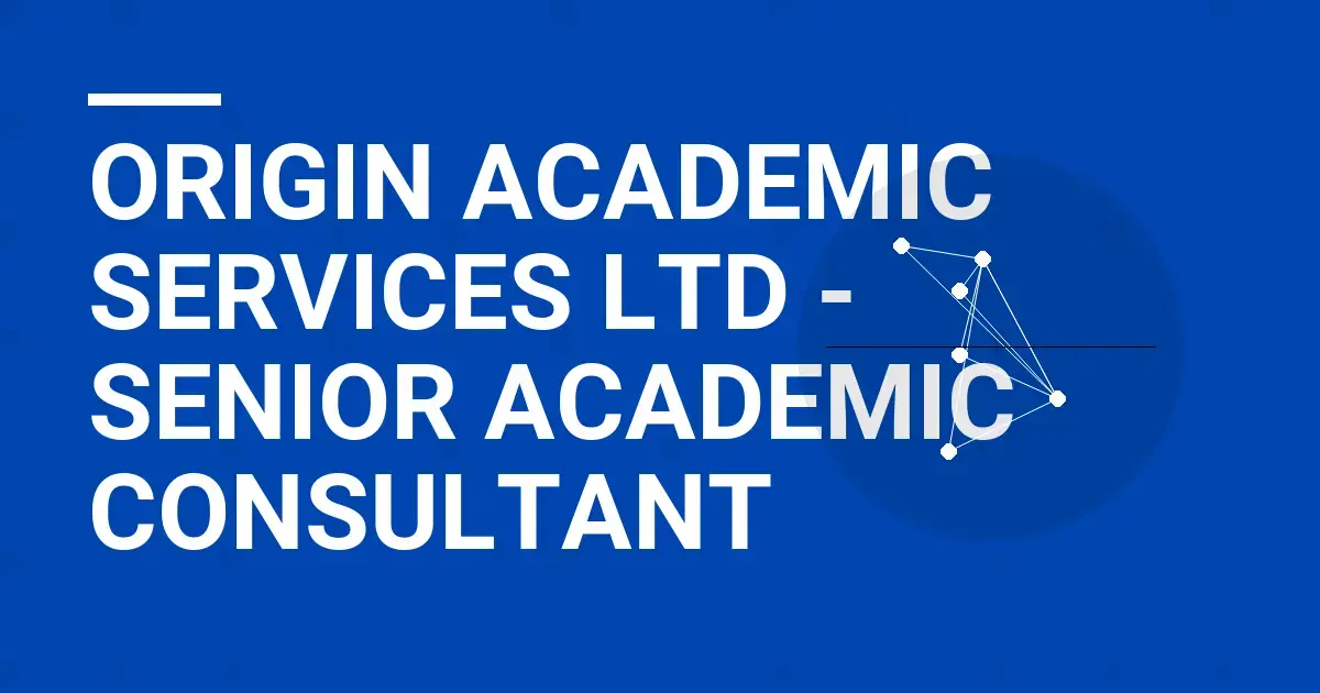 Origin Academic Services Ltd - Senior Academic Consultant