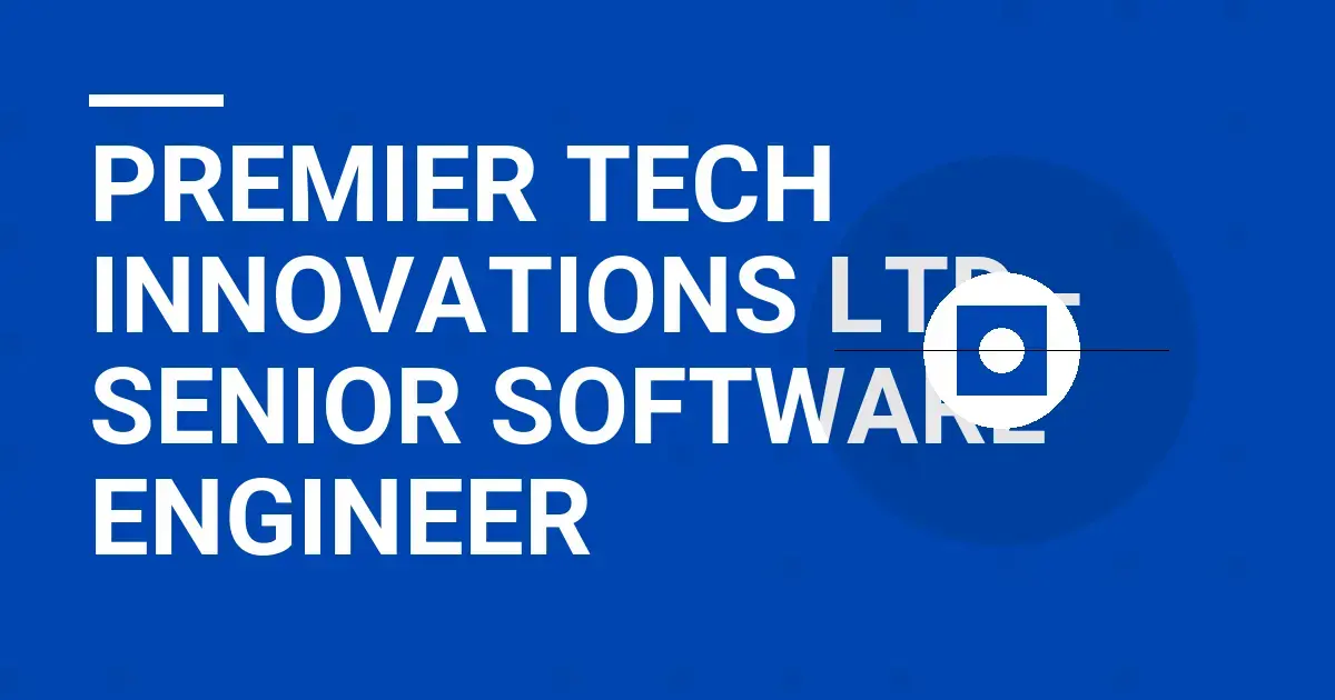 Premier Tech Innovations Ltd - Senior Software Engineer