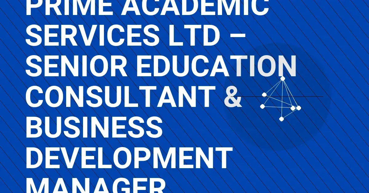 Prime Academic Services Ltd – Senior Education Consultant & Business Development Manager