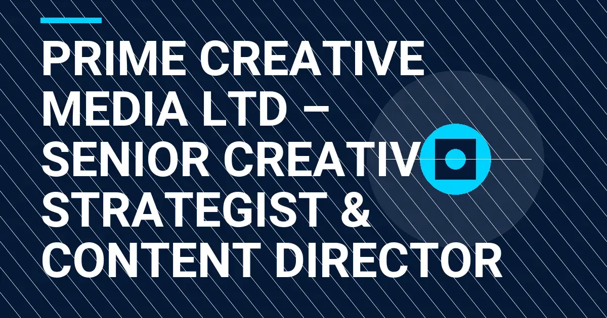 Prime Creative Media Ltd – Senior Creative Strategist & Content Director