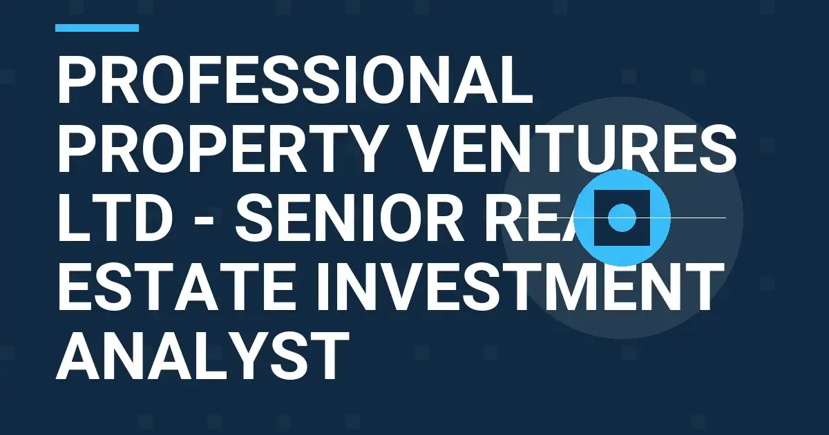 Professional Property Ventures Ltd - Senior Real Estate Investment Analyst