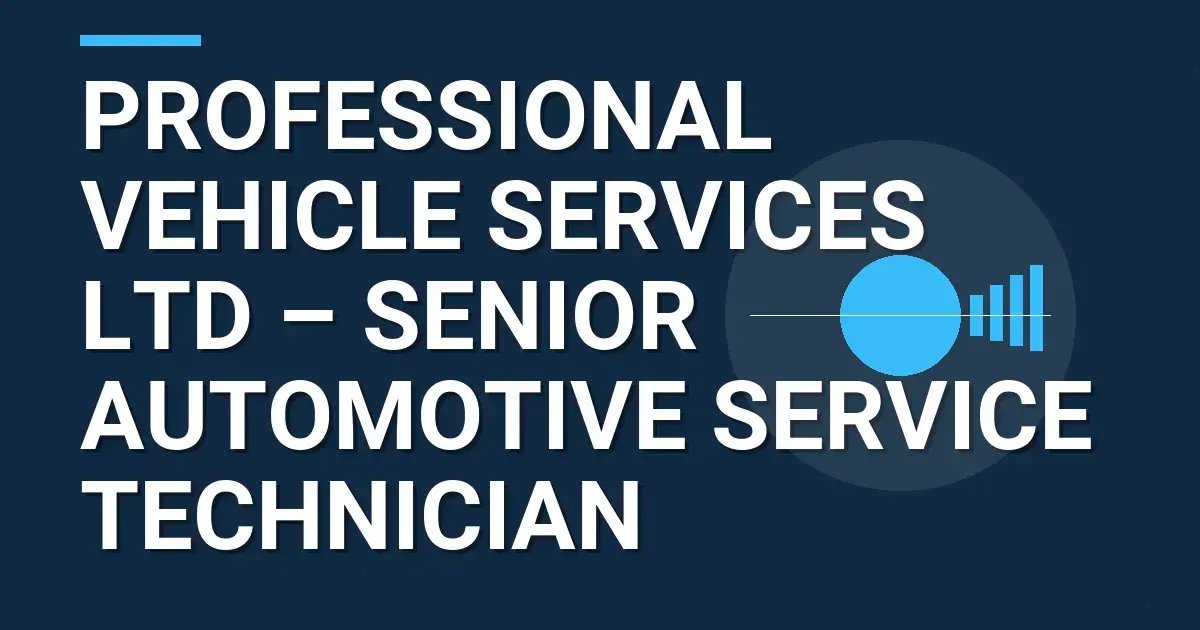 Professional Vehicle Services Ltd – Senior Automotive Service Technician