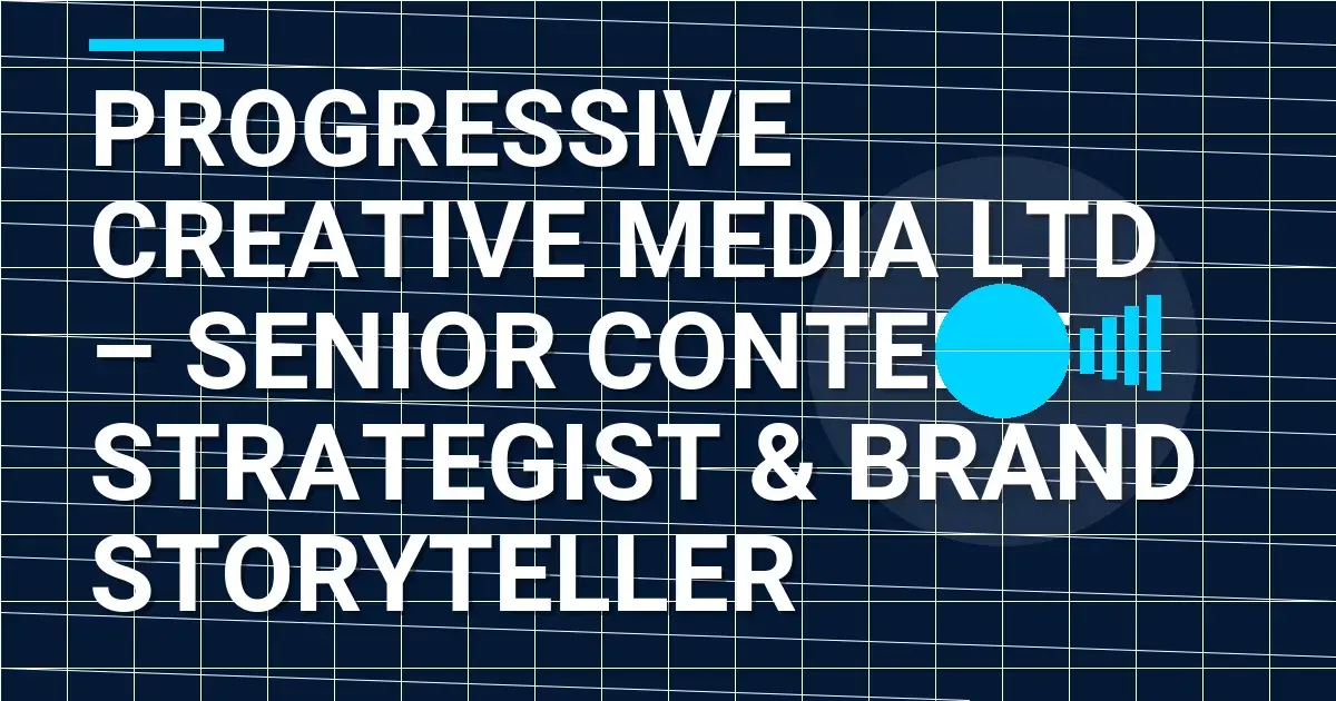 Progressive Creative Media Ltd – Senior Content Strategist & Brand Storyteller