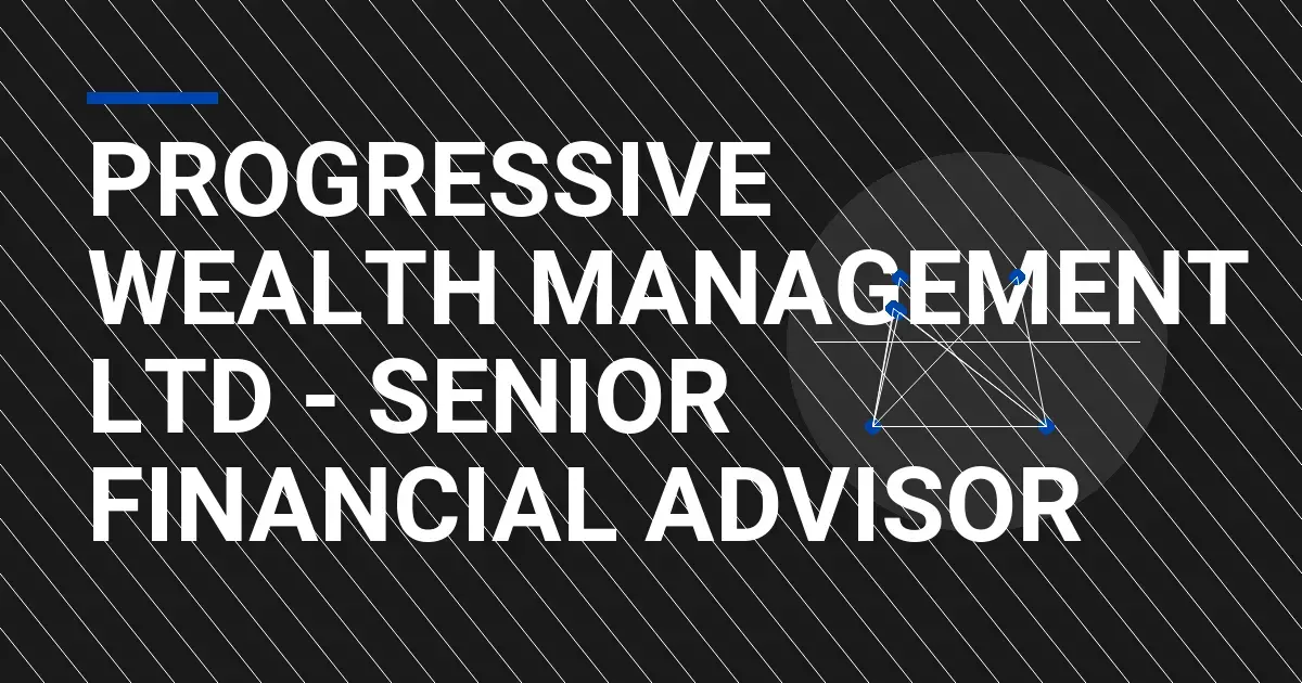 Progressive Wealth Management Ltd - Senior Financial Advisor