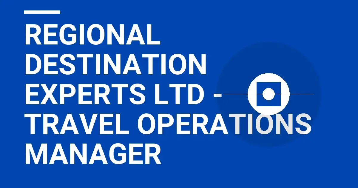 Regional Destination Experts Ltd - Travel Operations Manager