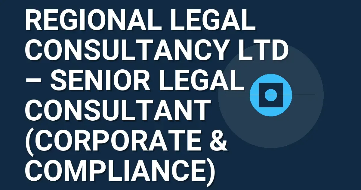 Regional Legal Consultancy Ltd – Senior Legal Consultant (Corporate & Compliance)