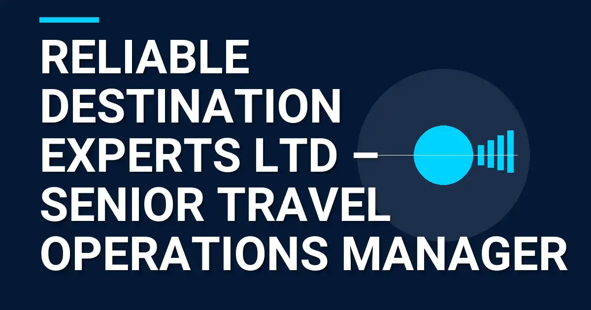 Reliable Destination Experts Ltd – Senior Travel Operations Manager