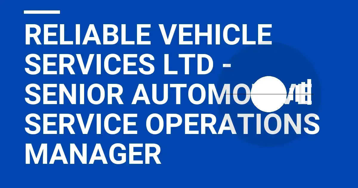 Reliable Vehicle Services Ltd - Senior Automotive Service Operations Manager